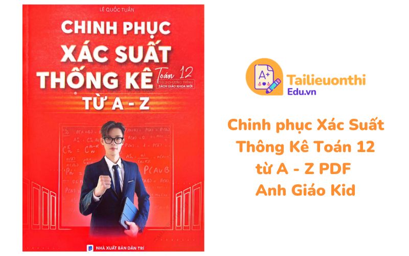 Chinh phục Xác Suất Thông Kê Toán 12 từ A - Z PDF Anh Giáo Kid